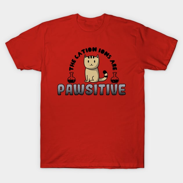 The Cation Ions Are Pawsitive T-Shirt by yeoys